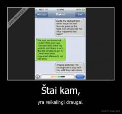 Štai kam, - yra reikalingi draugai.