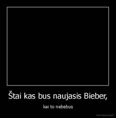 Štai kas bus naujasis Bieber, - kai to nebebus