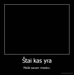 Štai kas yra - Meilė savam miestui.