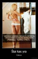 Štai kas yra - TOBULA