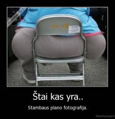 Štai kas yra.. - Stambaus plano fotografija.