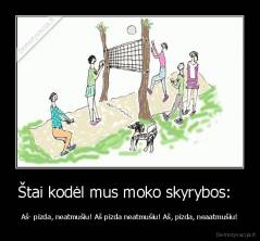 Štai kodėl mus moko skyrybos:   - Aš- pizda, neatmušiu! Aš pizda neatmušiu! Aš, pizda, neaatmušiu!