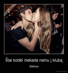 Štai kodėl niekada neinu į klubą - Išalkusi