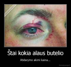 Štai kokia alaus butelio - Atidarymo akimi kaina...