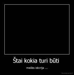 Štai kokia turi būti  - meilės istorija ...