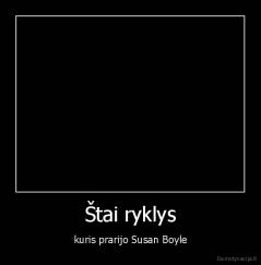 Štai ryklys - kuris prarijo Susan Boyle