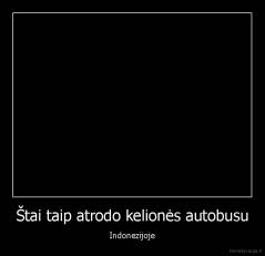 Štai taip atrodo kelionės autobusu - Indonezijoje