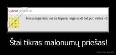 Štai tikras malonumų priešas! - 