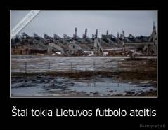 Štai tokia Lietuvos futbolo ateitis - 