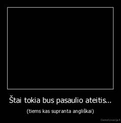 Štai tokia bus pasaulio ateitis... - (tiems kas supranta angliškai)