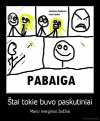 Štai tokie buvo paskutiniai - Mano merginos žodžiai