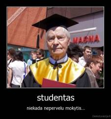 studentas - niekada nepervelu mokytis...