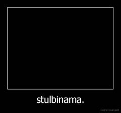 stulbinama. - 