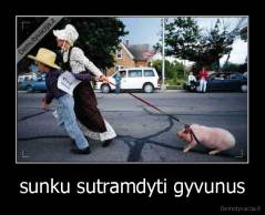 sunku sutramdyti gyvunus - 