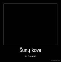Šunų kova -  su šunimis.