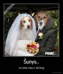Šunys.. - ne tokie mes ir skirtingi