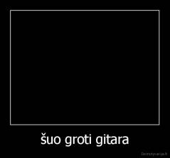 šuo groti gitara - 