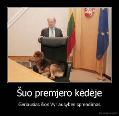 Šuo premjero kėdėje - Geriausias šios Vyriausybės sprendimas