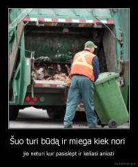 Šuo turi būdą ir miega kiek nori  - jie neturi kur pasislėpt ir keliasi anksti