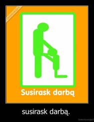 susirask darbą.  - 