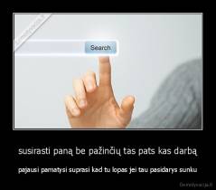 susirasti paną be pažinčių tas pats kas darbą - pajausi pamatysi suprasi kad tu lopas jei tau pasidarys sunku