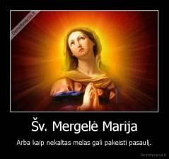 Šv. Mergelė Marija - Arba kaip nekaltas melas gali pakeisti pasaulį.