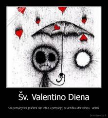 Šv. Valentino Diena - Kai įsimylėjeliai jaučiasi dar labiau įsimylėje, o vienišiai dar labiau  vieniši