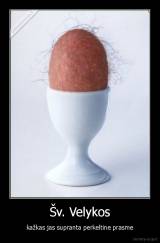 Šv. Velykos - kažkas jas supranta perkeltine prasme