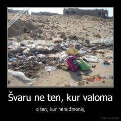 Švaru ne ten, kur valoma - o ten, kur nėra žmonių