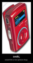 sveiki, - susipazinkite su mano geriausiu draugu.