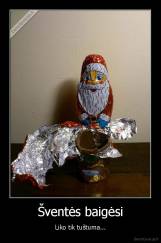 Šventės baigėsi - Liko tik tuštuma...