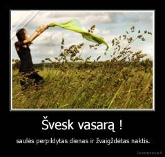 Švesk vasarą ! -  saulės perpildytas dienas ir žvaigždėtas naktis.