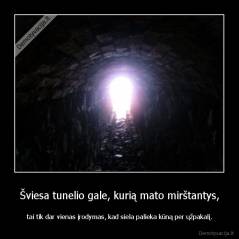 Šviesa tunelio gale, kurią mato mirštantys, - tai tik dar vienas įrodymas, kad siela palieka kūną per ųžpakalį.