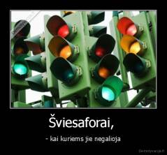 Šviesaforai,  - - kai kuriems jie negalioja