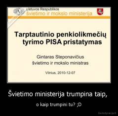 Švietimo ministerija trumpina taip,  - o kaip trumpini tu? ;D
