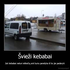 Švieži kebabai - Juk kebabai neturi etikečių ant kuriu parašyta iš ko jie padaryti