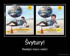 Švytury! - Neslėpk mano veido!