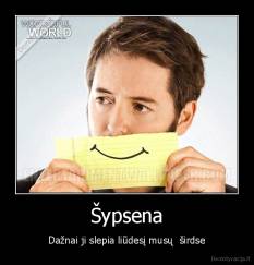 Šypsena - Dažnai ji slepia liūdesį musų  širdse