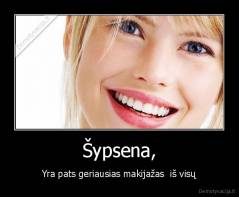 Šypsena, - Yra pats geriausias makijažas  iš visų