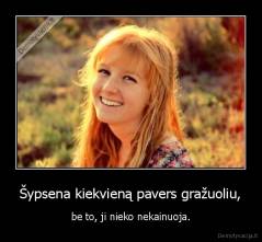 Šypsena kiekvieną pavers gražuoliu, - be to, ji nieko nekainuoja.