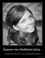 Šypsena mes išreiškiame laimę... - ..tai reiškia, kad Lietuvos žmonės - patys nelaimingiausi.Nebijok šypsotis !