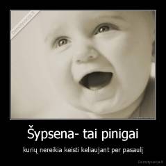 Šypsena- tai pinigai - kurių nereikia keisti keliaujant per pasaulį