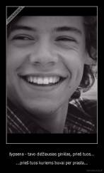 šypsena - tavo didžiausias ginklas, prieš tuos... - ...prieš tuos kuriems buvai per prasta...