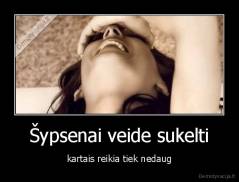 Šypsenai veide sukelti - kartais reikia tiek nedaug