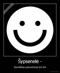 Šypsenelė - - Savotiškas pasiuntimas toli toli