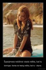 Šypsojimasis nebūtinai visada reiškia, kad tu - laimingas. Kartais tai tiesiog reiškia, kad tu - stiprus.