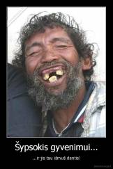 Šypsokis gyvenimui... - ...ir jis tau išmuš dantis!
