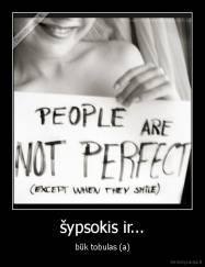 šypsokis ir... - būk tobulas (a)