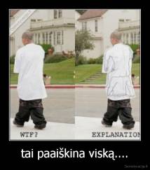 tai paaiškina viską.... - 