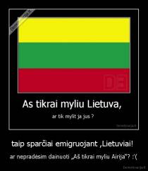taip sparčiai emigruojant ,Lietuviai!  - ar nepradėsim dainuoti „Aš tikrai myliu Airija“? :'(